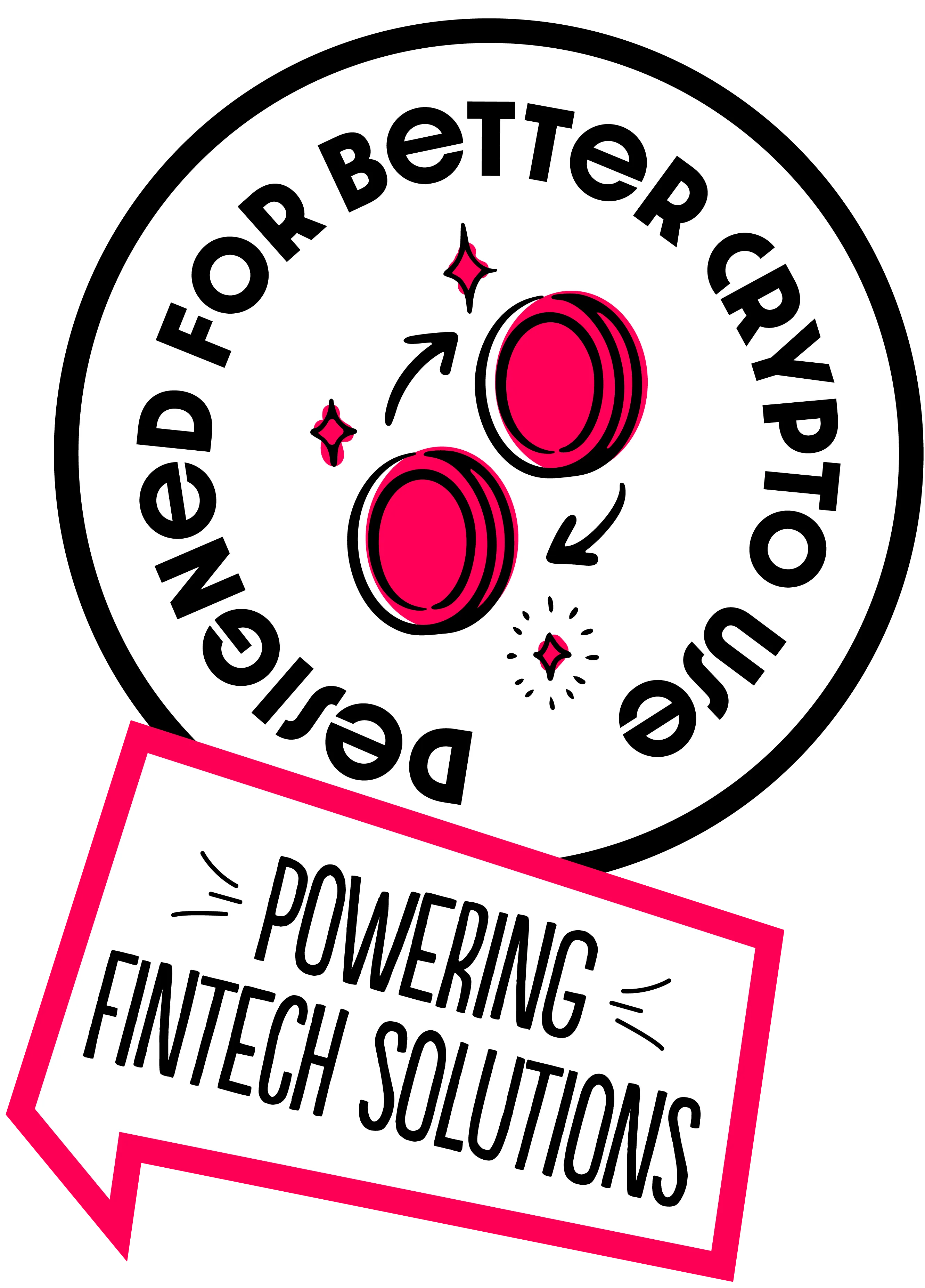 Designed for better crypto use badge with coins illustration and “Powering Fintech Solutions” sticker.